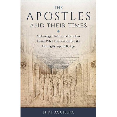  Apostles and Their Times - by  Mike Aquilina (Paperback) 