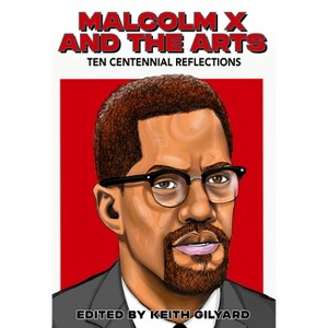 Malcolm X and the Arts - by  Keith Gilyard (Paperback) - 1 of 1