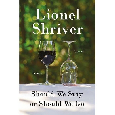 Should We Stay or Should We Go - by  Lionel Shriver (Hardcover)