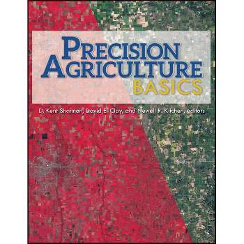 Precision Agriculture Basics - (Asa, Cssa, and Sssa Books) by  D Kent Shannon & David E Clay & Newell R Kitchen (Paperback)