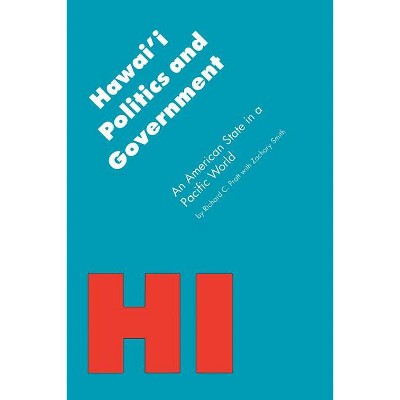 Hawai'i Politics and Government - (Politics and Governments of the American States) by  Richard C Pratt & Zachary A Smith (Paperback)