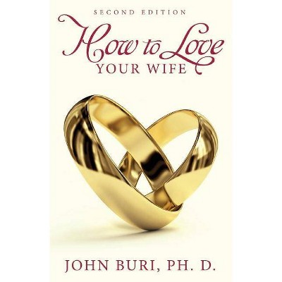 How to Love Your Wife - by  John Buri (Paperback)