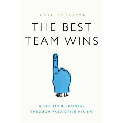 The Best Team Wins - by  Adam Robinson (Hardcover)