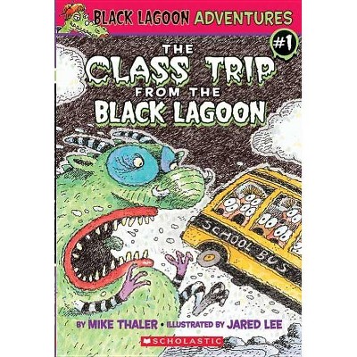 The Class Trip from the Black Lagoon - (Black Lagoon Chapter Books) by  Mike Thaler (Paperback)