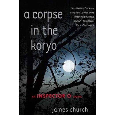 A Corpse in the Koryo - (Inspector O Novels) by  James Church (Paperback)