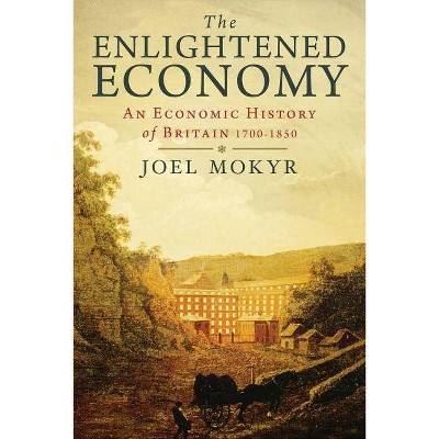 The Enlightened Economy - (New Economic History of Britain) by  Joel Mokyr (Paperback)