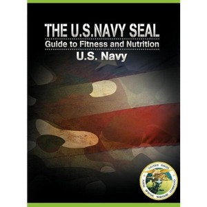 The U.S. Navy Seal Guide to Fitness and Nutrition - by  U S Navy (Hardcover) - 1 of 1