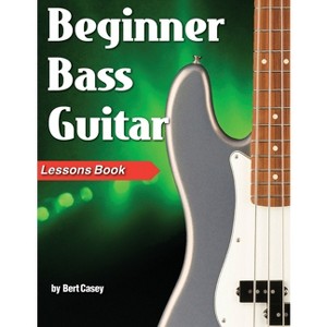 Beginner Bass Guitar Lessons Book - by  Bert Casey (Paperback) - 1 of 1