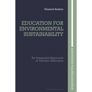 Education for Environmental Sustainability - (Reinventing Teacher Education) by  Elizabeth Rushton (Hardcover) - 1 of 1