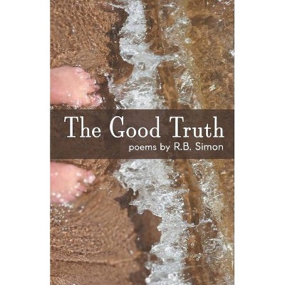 The Good Truth - by  R B Simon (Paperback)