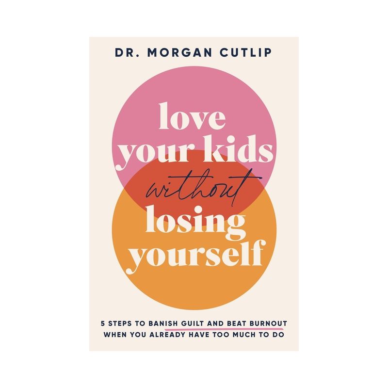 Love Your Kids Without Losing Yourself - by Morgan Cutlip, 1 of 2