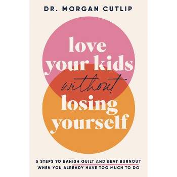 Love Your Kids Without Losing Yourself - by Morgan Cutlip