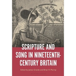 Scripture and Song in Nineteenth-Century Britain - by  James Grande & Brian H Murray (Paperback) - 1 of 1