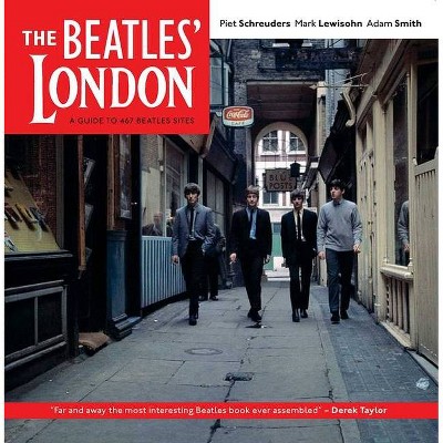 The Beatles' London - by  Piet Schreuders & Mark Lewisohn & Adam Smith (Paperback)