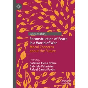 Reconstruction of Peace in a World of War - by  Catalina Elena Dobre & Gabriela Palavicini & Rafael García Pavón (Hardcover) - 1 of 1
