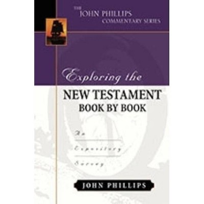 Exploring the New Testament Book by Book - (John Phillips Commentary) by  John Phillips (Hardcover)