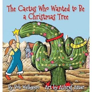 The Cactus Who Wanted to Be a Christmas Tree - by  Bob Welbaum (Paperback) - 1 of 1