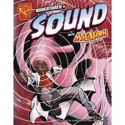 Adventures in Sound with Max Axiom, Super Scientist - (Graphic Library: Graphic Science) by  Emily Sohn (Paperback)