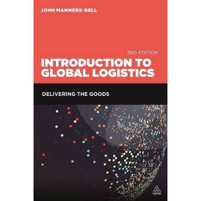 Introduction to Global Logistics - 2nd Edition by  John Manners-Bell (Paperback)