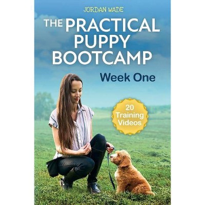 The Practical Puppy Bootcamp - by  Jordan Wade (Paperback)