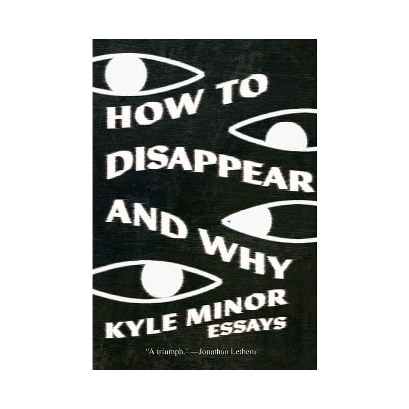 How to Disappear and Why - by  Kyle Minor (Paperback), 1 of 2