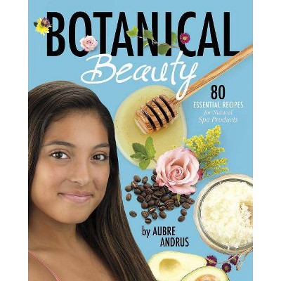 Botanical Beauty - by  Aubre Andrus (Paperback)