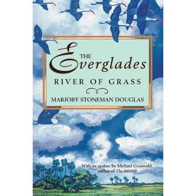 The Everglades: River of Grass - by  Marjory Stoneman Douglas (Paperback)