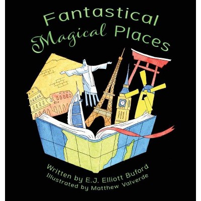 Fantastical Magical Places - by  E J Elliott Buford (Hardcover)