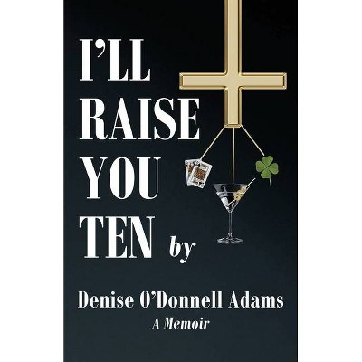 I'll Raise You Ten - by  Denise O'Donnell Adams (Paperback)