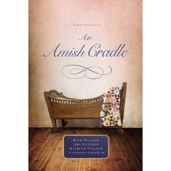 An Amish Cradle - by  Beth Wiseman & Amy Clipston & Kathleen Fuller & Vannetta Chapman (Paperback)