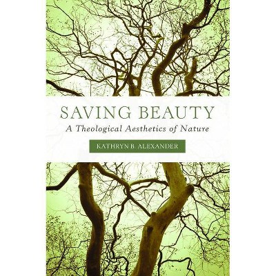 Saving Beauty - by  Kathryn B Alexander (Paperback)