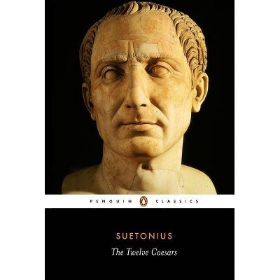 The Twelve Caesars - (Penguin Classics) by  Suetonius (Paperback)