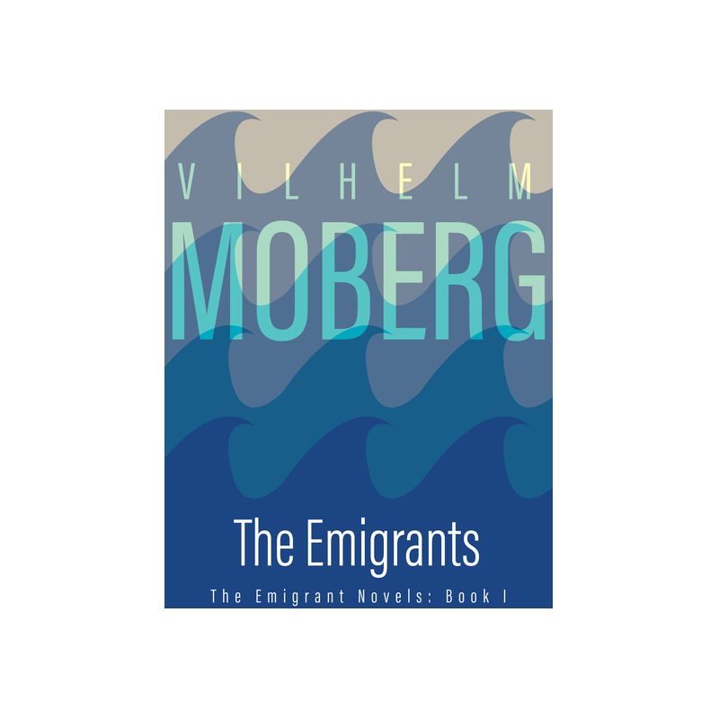 The Emigrants - (Emigrant Novels) by  Vilhelm Moberg (Paperback), 1 of 2