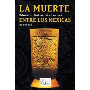 La Muerte Entre Los Mexicas - by  Eduardo Matos (Paperback) - 1 of 1