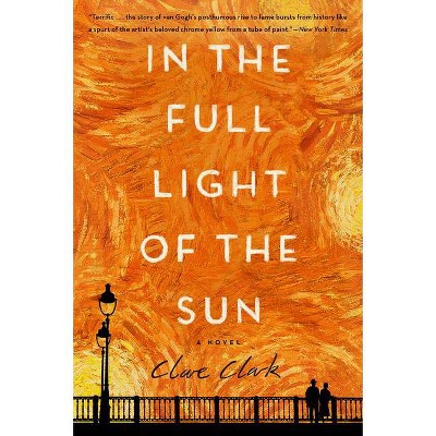 In the Full Light of the Sun - by  Clare Clark (Paperback)