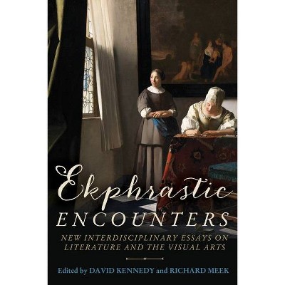 Ekphrastic Encounters - by  David Kennedy & Richard Meek (Hardcover)