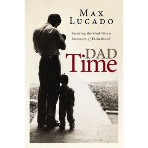 Dad Time - by  Max Lucado (Hardcover) - 1 of 1