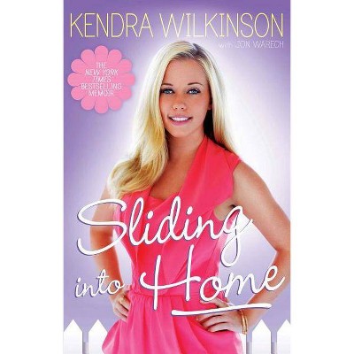 Sliding Into Home - by  Kendra Wilkinson & Jon Warech (Paperback)