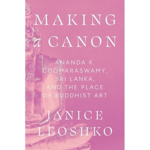 Making a Canon - (Buddhism and Modernity) by  Janice Leoshko (Hardcover) - 1 of 1
