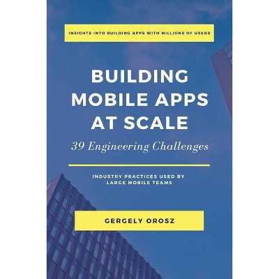 Building Mobile Apps at Scale - by  Gergely Orosz (Paperback)