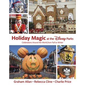 Holiday Magic at the Disney Parks - (Disney Editions Deluxe) by  Graham Allan & Rebecca Cline & Charlie Price (Hardcover) - 1 of 1