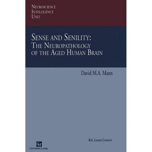 Sense and Senility: The Neuropathology of the Aged Human Brain - (Neuroscience Intelligence Unit) by  David M a Mann (Hardcover) - 1 of 1