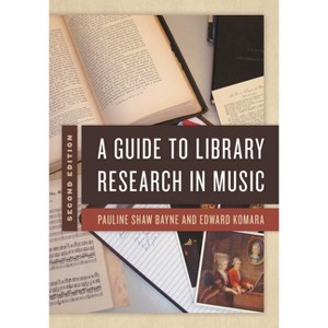 Guide to Library Research in Music - 2nd Edition by  Pauline Shaw Bayne & Edward Komara (Paperback) - 1 of 1