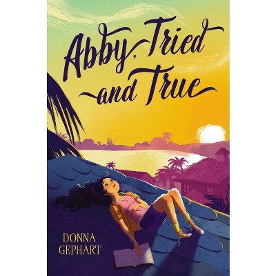 Abby, Tried and True - by  Donna Gephart (Hardcover)