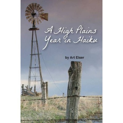 A High Plains Year in Haiku - by  Art Elser (Paperback)