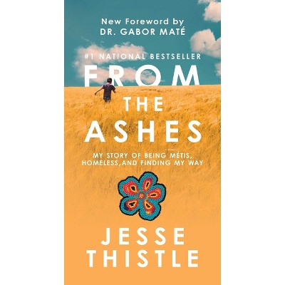 From the Ashes - by  Jesse Thistle (Paperback)