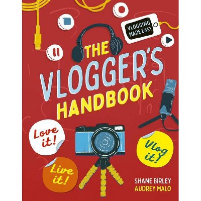 The Vlogger's Handbook - by  Shane Birley (Paperback)