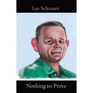 Nothing to Prove - by  Lee J Schraner (Paperback) - 1 of 1