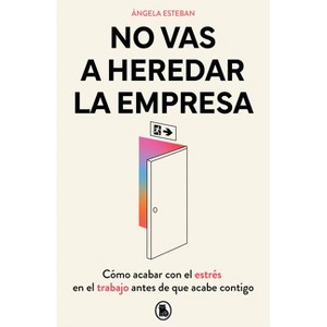 No Vas a Heredar La Empresa / You're Not Going to Inherit the Company: How to Beat Work Stress Before It Beats You - by  Ángela Esteban (Paperback) - 1 of 1