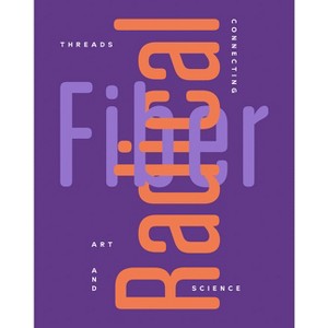 Radical Fiber: Threads Connecting Art and Science - by  Rebecca McNamara (Paperback) - 1 of 1